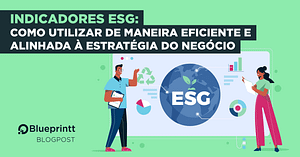 Blog_BG_Indicadores-ESG-como-utilizar-de-maneira-eficiente-e-alinhada-a-estrategia-do-negocio